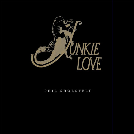 Phil Shoenfelt:                  Junkie Love - Book      only a few in stock !!